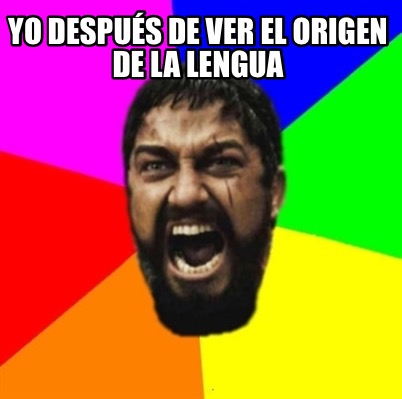 yo-despus-de-ver-el-origen-de-la-lengua