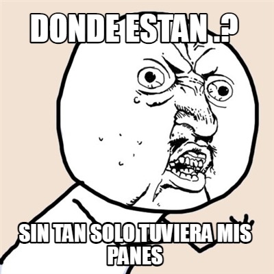 donde-estan-.-sin-tan-solo-tuviera-mis-panes