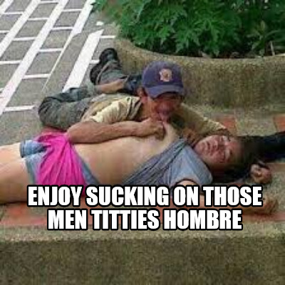 enjoy-sucking-on-those-men-titties-hombre