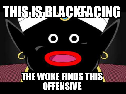 this-is-blackfacing-the-woke-finds-this-offensive