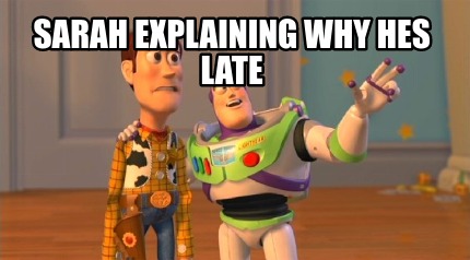 sarah-explaining-why-hes-late