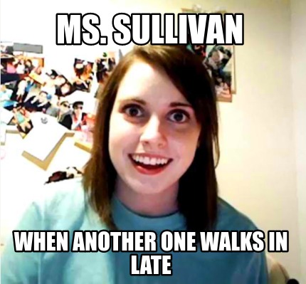 ms.-sullivan-when-another-one-walks-in-late