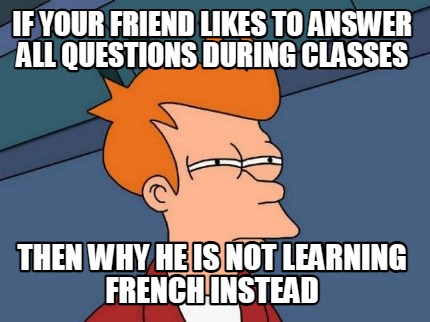 if-your-friend-likes-to-answer-all-questions-during-classes-then-why-he-is-not-l
