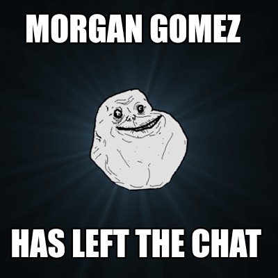 morgan-gomez-has-left-the-chat