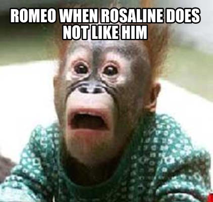 romeo-when-rosaline-does-not-like-him