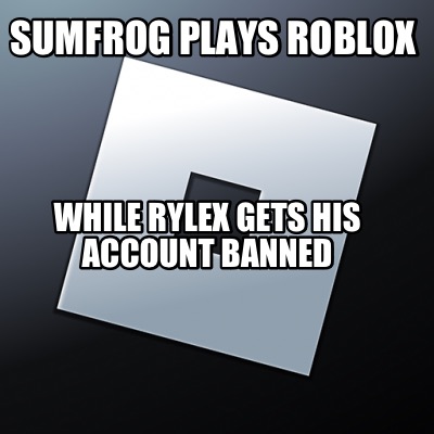 sumfrog-plays-roblox-while-rylex-gets-his-account-banned