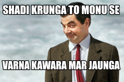 shadi-krunga-to-monu-se-varna-kawara-mar-jaunga