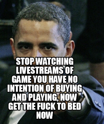 stop-watching-livestreams-of-game-you-have-no-intention-of-buying-and-playing-no