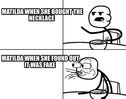 matilda-when-she-bought-the-necklace-matilda-when-she-found-out-it-was-fake4