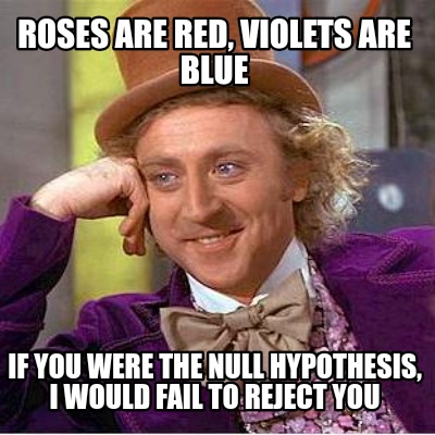 roses-are-red-violets-are-blue-if-you-were-the-null-hypothesis-i-would-fail-to-r3