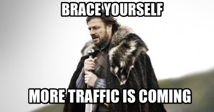 brace-yourself-more-traffic-is-coming