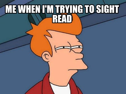 me-when-im-trying-to-sight-read