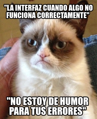 la-interfaz-cuando-algo-no-funciona-correctamente-no-estoy-de-humor-para-tus-err