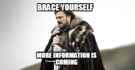 brace-yourself-more-information-is-coming