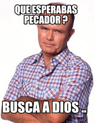 que-esperabas-pecador-busca-a-dios-