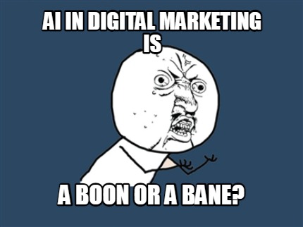 ai-in-digital-marketing-is-a-boon-or-a-bane