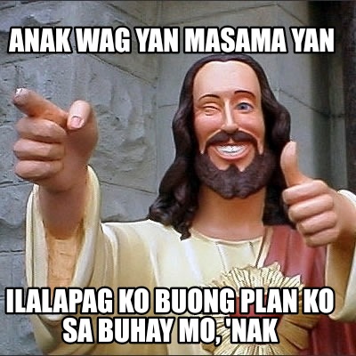 anak-wag-yan-masama-yan-ilalapag-ko-buong-plan-ko-sa-buhay-mo-nak