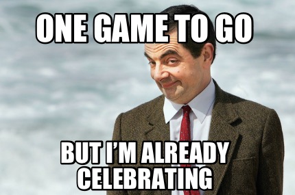 one-game-to-go-but-im-already-celebrating