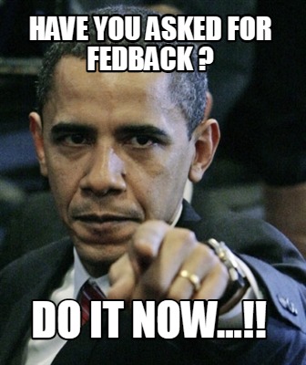 have-you-asked-for-fedback-do-it-now