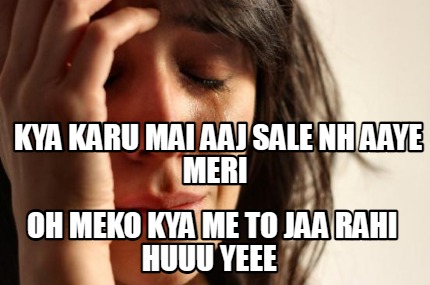 kya-karu-mai-aaj-sale-nh-aaye-meri-oh-meko-kya-me-to-jaa-rahi-huuu-yeee