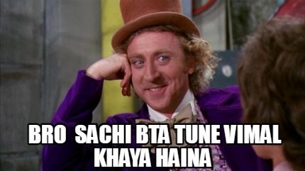 bro-sachi-bta-tune-vimal-khaya-haina