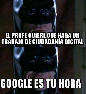 el-profe-quiere-que-haga-un-trabajo-de-ciudadana-digital-google-es-tu-hora