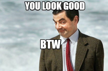 you-look-good-btw