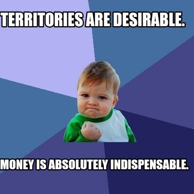 territories-are-desirable.-money-is-absolutely-indispensable