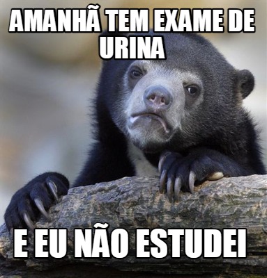 amanh-tem-exame-de-urina-e-eu-no-estudei