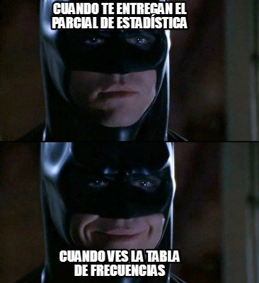 cuando-te-entregan-el-parcial-de-estadstica-cuando-ves-la-tabla-de-frecuencias