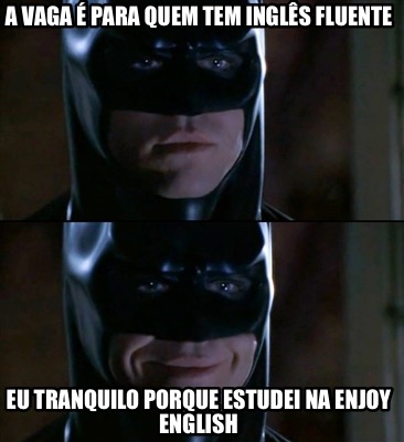 a-vaga-para-quem-tem-ingls-fluente-eu-tranquilo-porque-estudei-na-enjoy-english