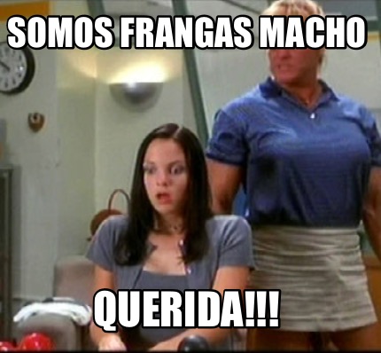 somos-frangas-macho-querida