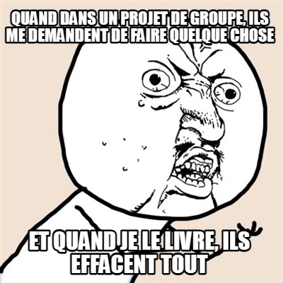 quand-dans-un-projet-de-groupe-ils-me-demandent-de-faire-quelque-chose-et-quand-