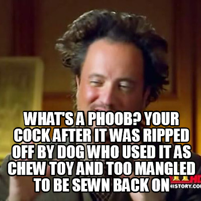 whats-a-phoob-your-cock-after-it-was-ripped-off-by-dog-who-used-it-as-chew-toy-a