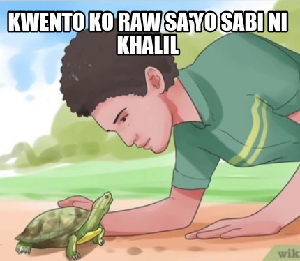 kwento-ko-raw-sayo-sabi-ni-khalil