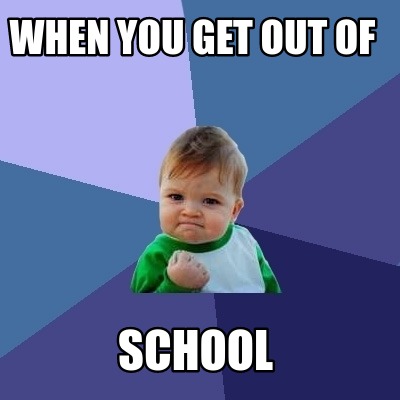 when-you-get-out-of-school