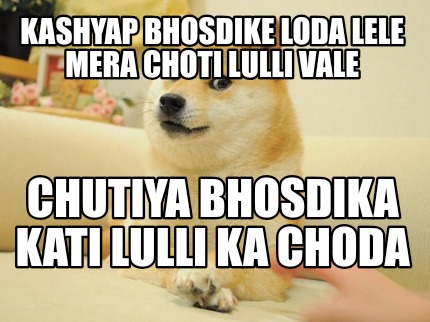 kashyap-bhosdike-loda-lele-mera-choti-lulli-vale-chutiya-bhosdika-kati-lulli-ka-