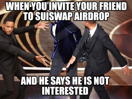 when-you-invite-your-friend-to-suiswap-airdrop-and-he-says-he-is-not-interested