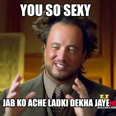 you-so-sexy-jab-ko-ache-ladki-dekha-jaye