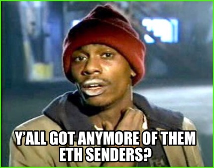 yall-got-anymore-of-them-eth-senders