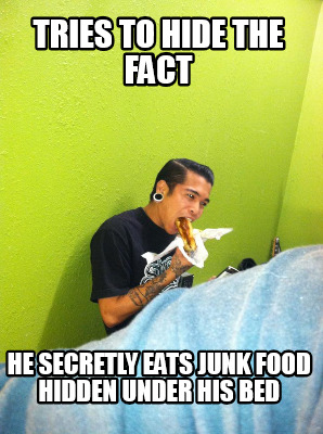 tries-to-hide-the-fact-he-secretly-eats-junk-food-hidden-under-his-bed