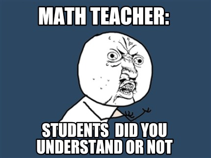 math-teacher-students-did-you-understand-or-not