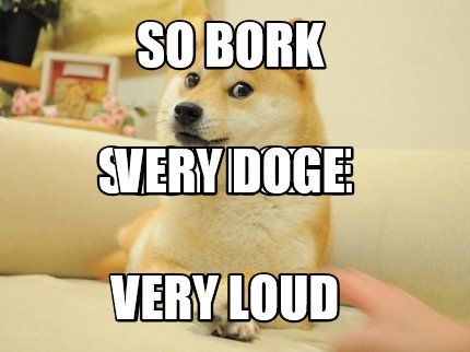 so-bork-very-loud-such-noise-very-doge
