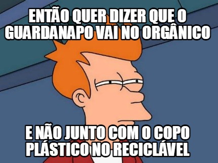 ento-quer-dizer-que-o-guardanapo-vai-no-orgnico-e-no-junto-com-o-copo-plstico-no