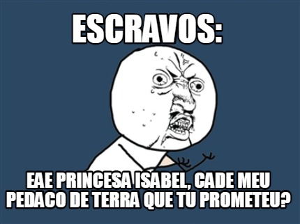 escravos-eae-princesa-isabel-cade-meu-pedaco-de-terra-que-tu-prometeu
