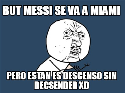 but-messi-se-va-a-miami-pero-estan-es-descenso-sin-decsender-xd