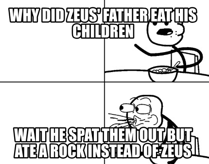 why-did-zeus-father-eat-his-children-wait-he-spat-them-out-but-ate-a-rock-instea