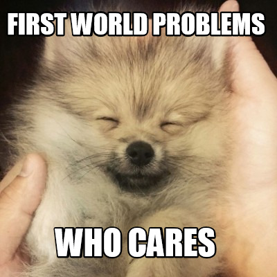 first-world-problems-who-cares