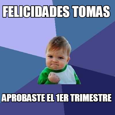 felicidades-tomas-aprobaste-el-1er-trimestre