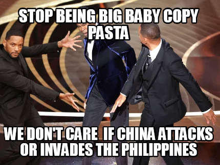 stop-being-big-baby-copy-pasta-we-dont-care-if-china-attacks-or-invades-the-phil